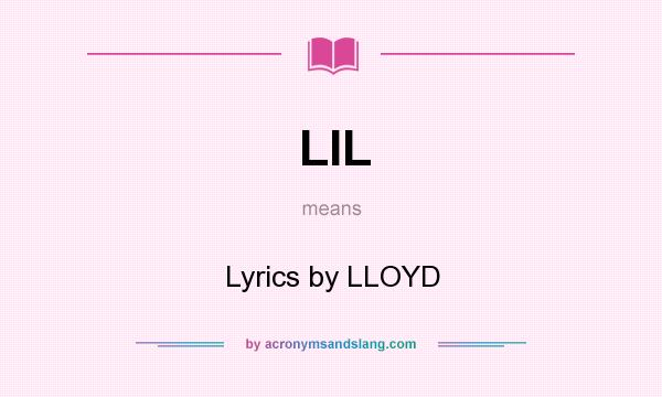 What does LIL mean? It stands for Lyrics by LLOYD