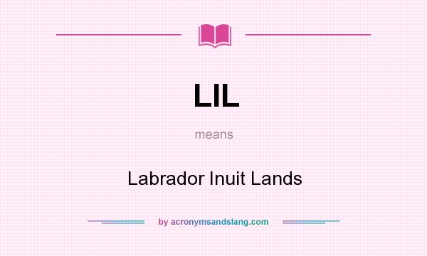 What does LIL mean? It stands for Labrador Inuit Lands