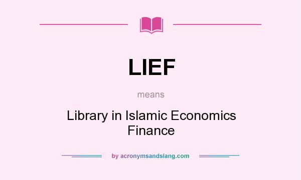 What does LIEF mean? It stands for Library in Islamic Economics Finance