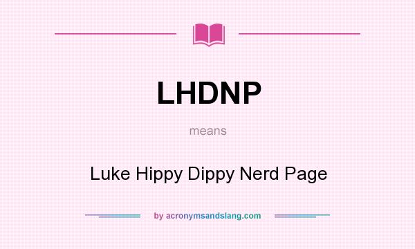 What does LHDNP mean? It stands for Luke Hippy Dippy Nerd Page