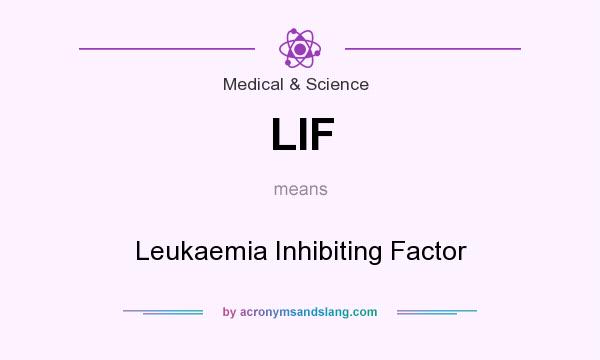 What does LIF mean? It stands for Leukaemia Inhibiting Factor