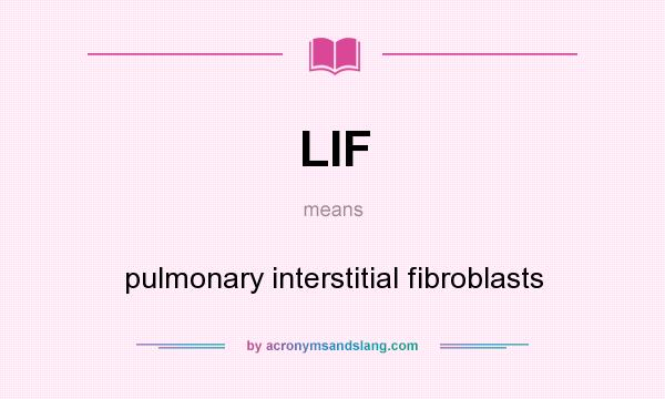What does LIF mean? It stands for pulmonary interstitial fibroblasts