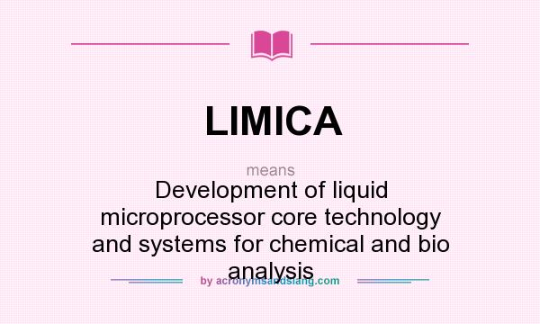 What does LIMICA mean? It stands for Development of liquid microprocessor core technology and systems for chemical and bio analysis