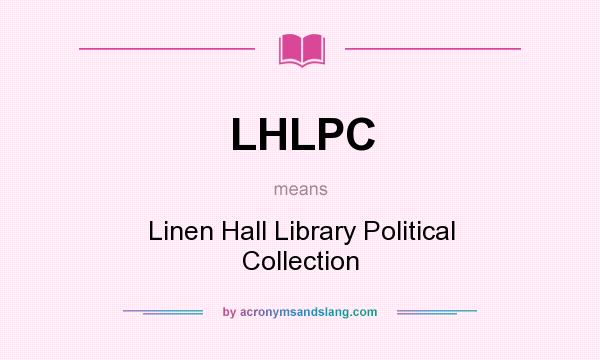 What does LHLPC mean? It stands for Linen Hall Library Political Collection