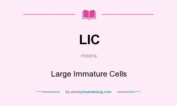 What does LIC mean? It stands for Large Immature Cells