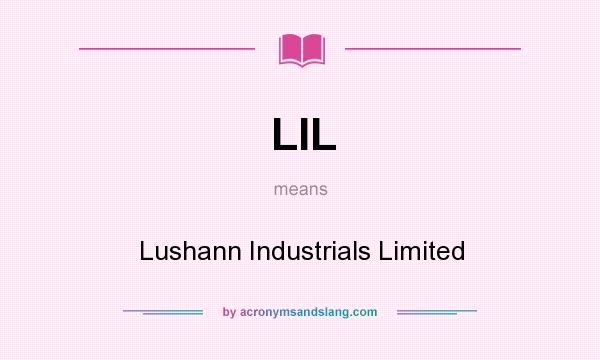 What does LIL mean? It stands for Lushann Industrials Limited
