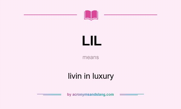 What does LIL mean? It stands for livin in luxury