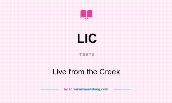 What does LIC mean? It stands for Live from the Creek