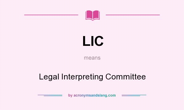 What does LIC mean? It stands for Legal Interpreting Committee