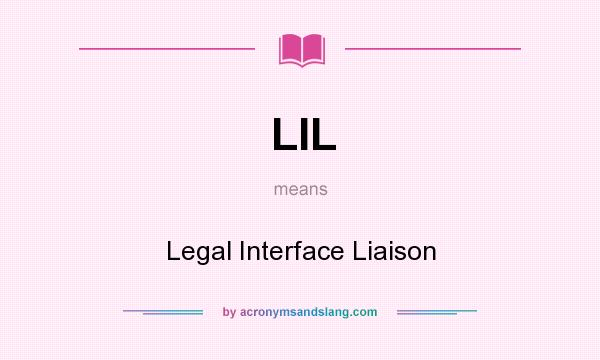 What does LIL mean? It stands for Legal Interface Liaison