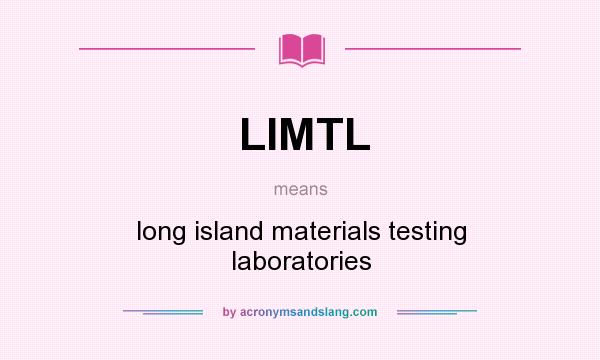What does LIMTL mean? It stands for long island materials testing laboratories