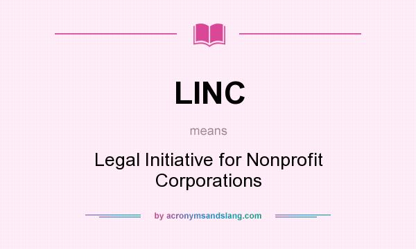 What does LINC mean? It stands for Legal Initiative for Nonprofit Corporations
