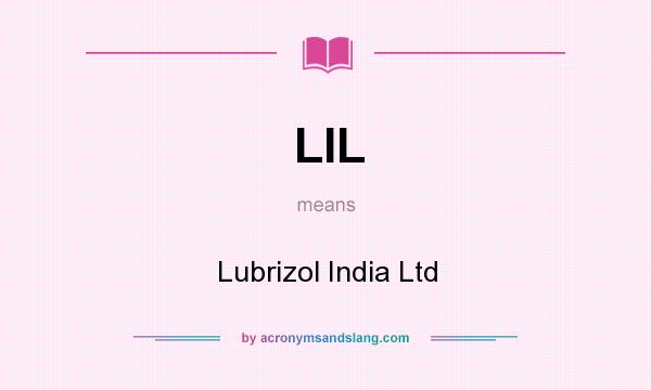 What does LIL mean? It stands for Lubrizol India Ltd