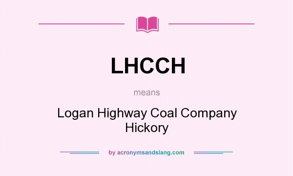 What does LHCCH mean? It stands for Logan Highway Coal Company Hickory