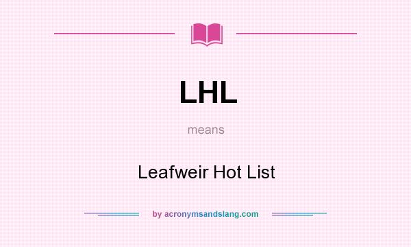 What does LHL mean? It stands for Leafweir Hot List