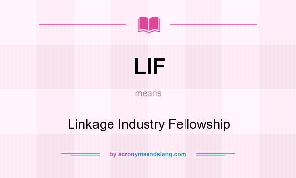 What does LIF mean? It stands for Linkage Industry Fellowship