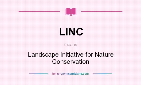 What does LINC mean? It stands for Landscape Initiative for Nature Conservation