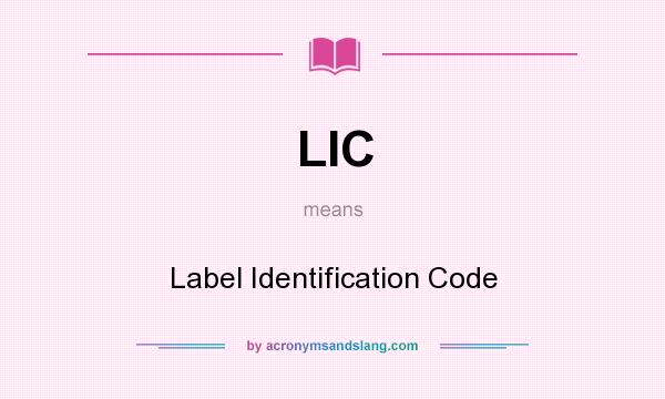 What does LIC mean? It stands for Label Identification Code