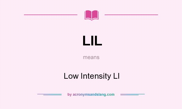 What does LIL mean? It stands for Low Intensity LI