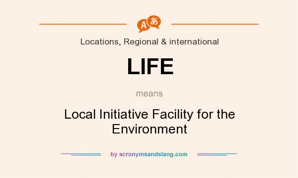 What does LIFE mean? It stands for Local Initiative Facility for the Environment