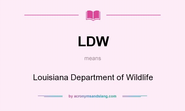 What does LDW mean? It stands for Louisiana Department of Wildlife