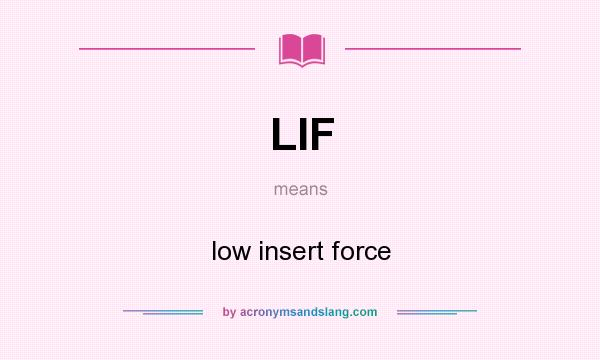 What does LIF mean? It stands for low insert force