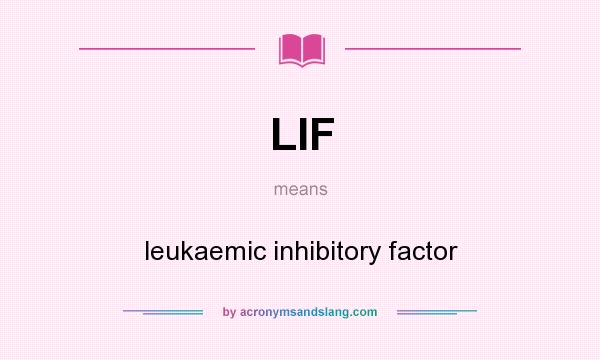 What does LIF mean? It stands for leukaemic inhibitory factor