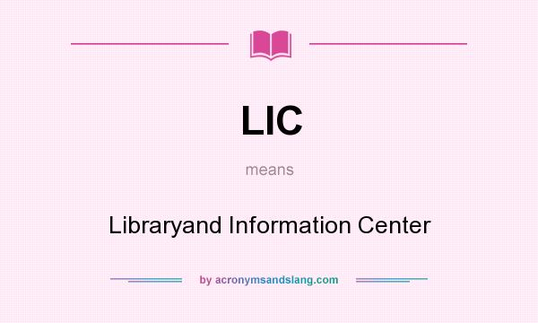 What does LIC mean? It stands for Libraryand Information Center