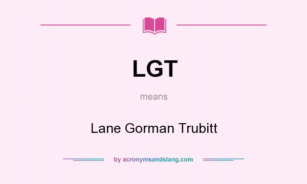 What does LGT mean? It stands for Lane Gorman Trubitt