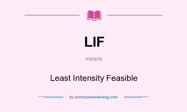 What does LIF mean? It stands for Least Intensity Feasible