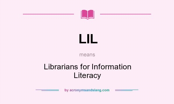 What does LIL mean? It stands for Librarians for Information Literacy