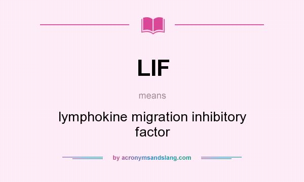 What does LIF mean? It stands for lymphokine migration inhibitory factor