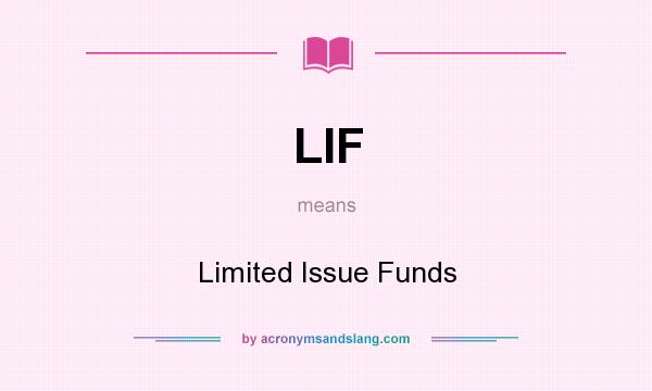 What does LIF mean? It stands for Limited Issue Funds