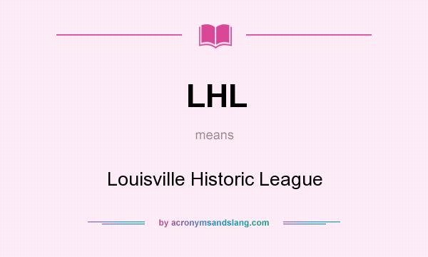 What does LHL mean? It stands for Louisville Historic League