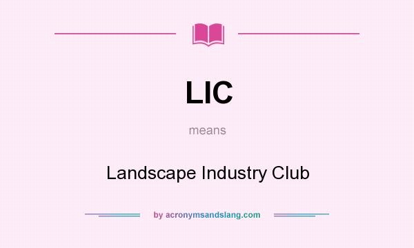 What does LIC mean? It stands for Landscape Industry Club