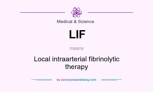 What does LIF mean? It stands for Local intraarterial fibrinolytic therapy