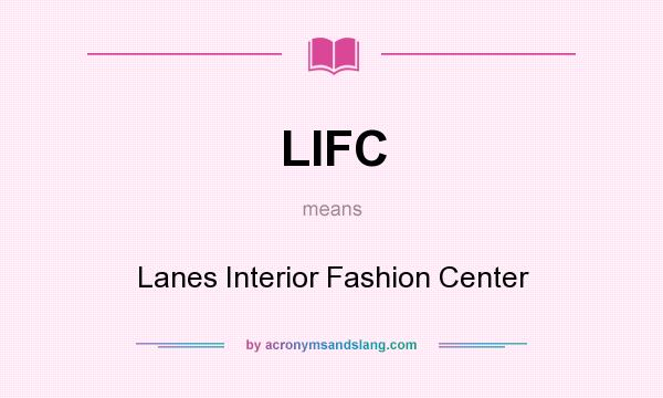 What does LIFC mean? It stands for Lanes Interior Fashion Center