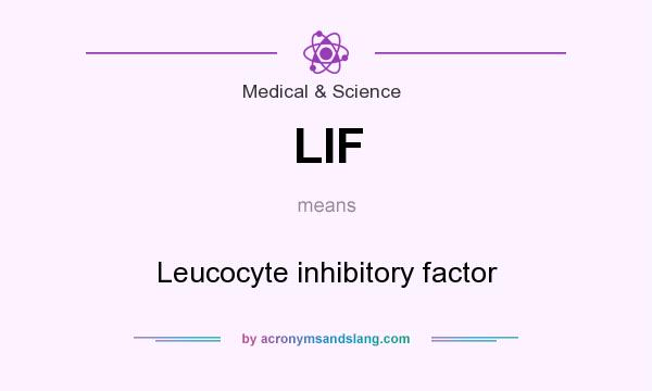 What does LIF mean? It stands for Leucocyte inhibitory factor