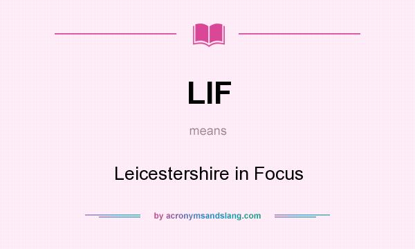 What does LIF mean? It stands for Leicestershire in Focus
