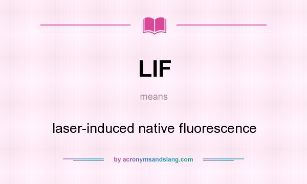 What does LIF mean? It stands for laser-induced native fluorescence