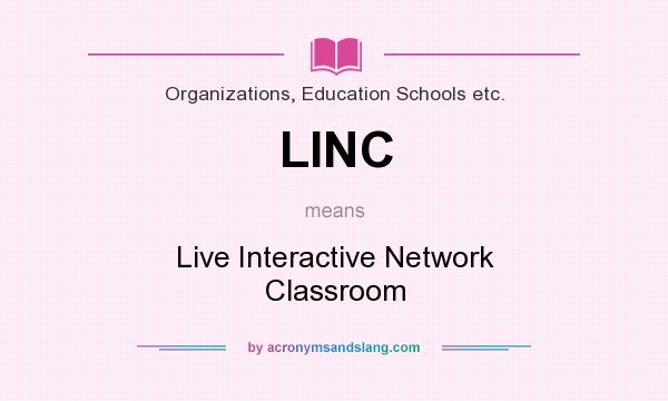 What does LINC mean? It stands for Live Interactive Network Classroom