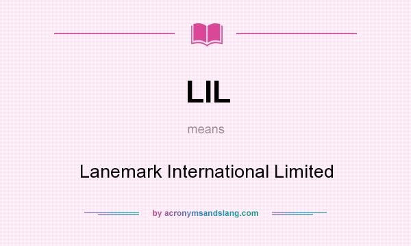 What does LIL mean? It stands for Lanemark International Limited