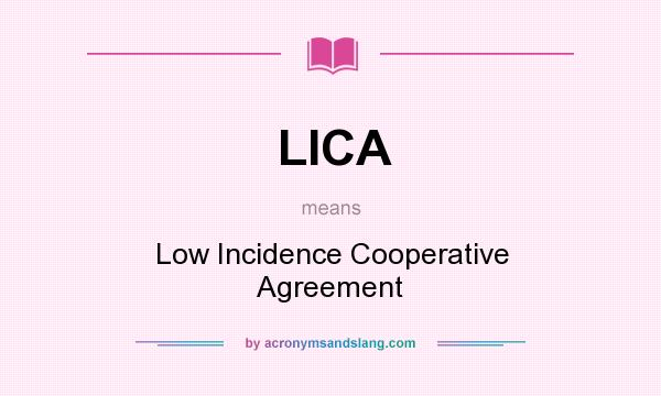 What does LICA mean? It stands for Low Incidence Cooperative Agreement