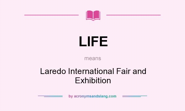 What does LIFE mean? It stands for Laredo International Fair and Exhibition