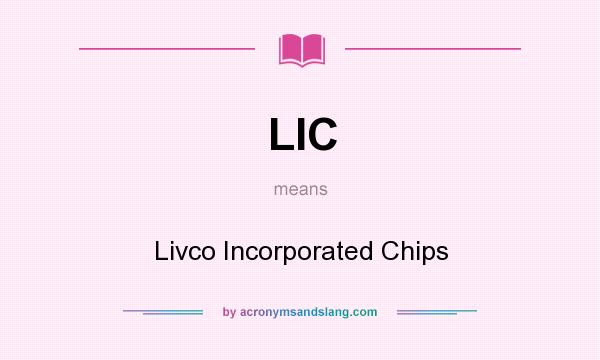 What does LIC mean? It stands for Livco Incorporated Chips
