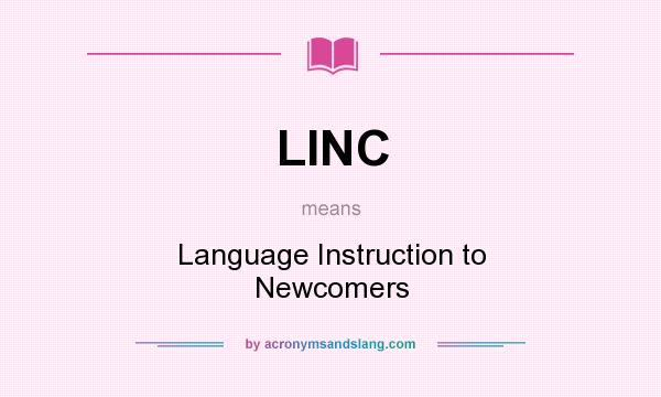 What does LINC mean? It stands for Language Instruction to Newcomers