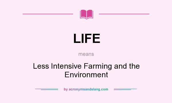 What does LIFE mean? It stands for Less Intensive Farming and the Environment