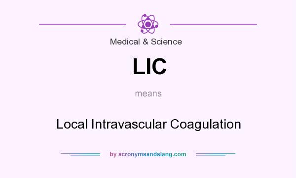 What does LIC mean? It stands for Local Intravascular Coagulation