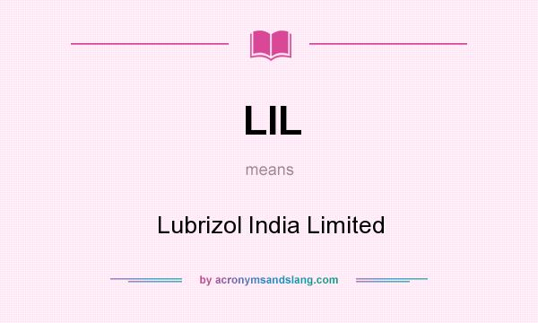 What does LIL mean? It stands for Lubrizol India Limited