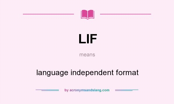 What does LIF mean? It stands for language independent format